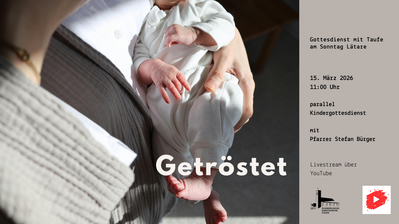 Getr&ouml;stet - Gottesdienst mit Taufe am Sonntag L&auml;tare