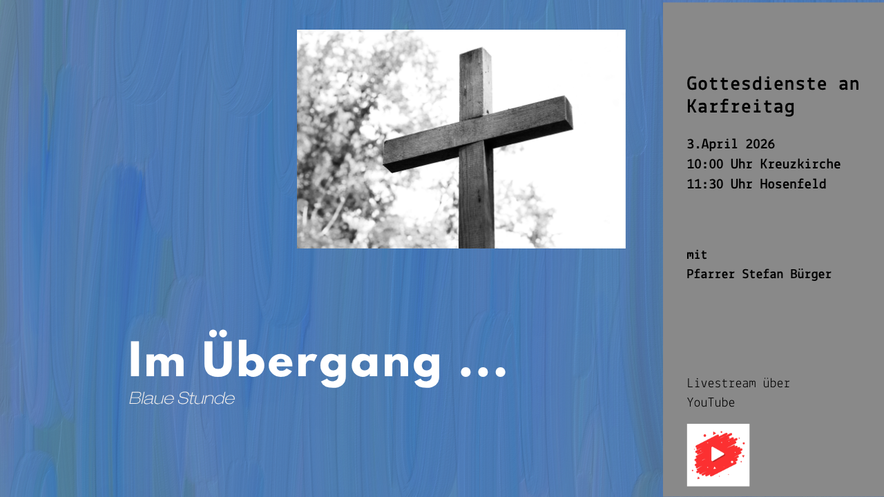Karfreitag "Im Übergang ..."